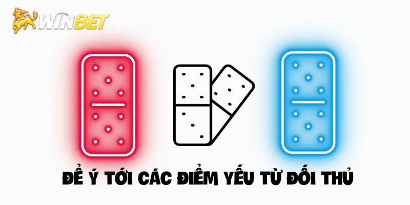 Để ý tới các điểm yếu từ đối thủ