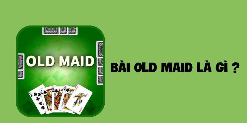 Bài Old Maid là gì  