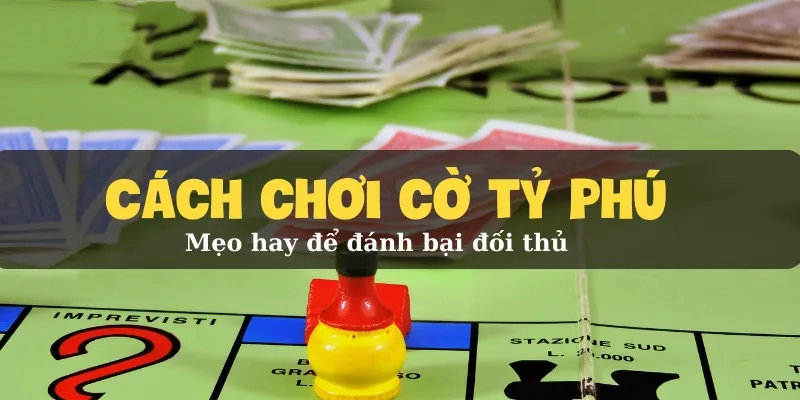 Cách chơi cờ tỷ phú Mẹo hay để đánh bại đối thủ