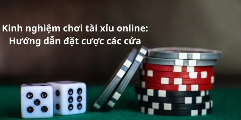 Kinh nghiệm chơi tài xỉu online Hướng dẫn đặt cược các cửa