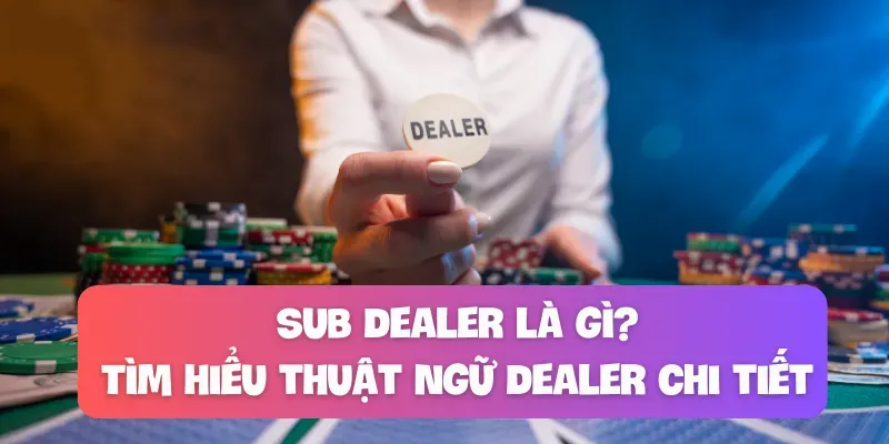 Sub Dealer là gì trong cá cược bóng đá