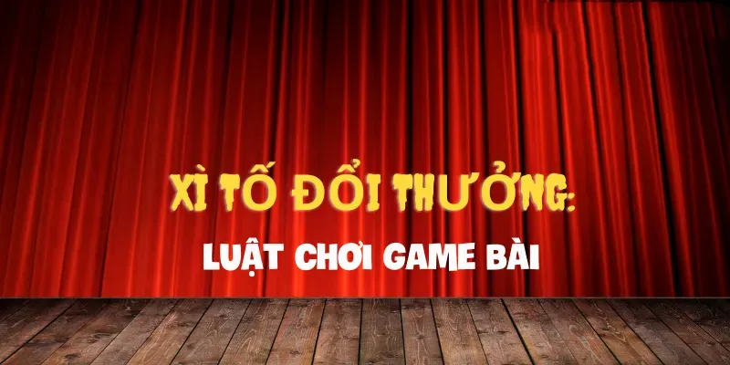 Xì tố đổi thưởng Luật chơi game bài